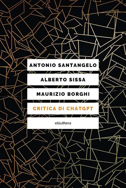 La copertina presenta uno sfondo nero con un intricato motivo geometrico di linee dorate spezzate, simili a una rete frammentata. Al centro, tre fasce bianche orizzontali contengono i nomi degli autori Sotto, una quarta fascia con il titolo in arancione risalta sul fondo scuro. In basso, il logo dell’editore Eleuthera.