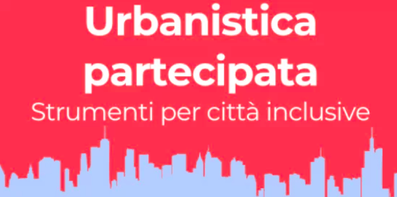 Urbanistica partecipata: strumenti per città inclusive | 21 maggio