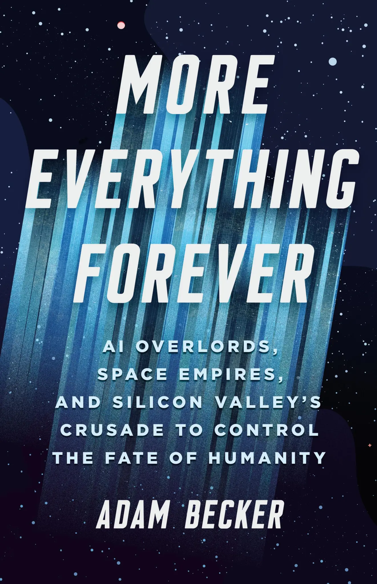 Il titolo è scritto in grande, con caratteri bianchi in maiuscolo, su uno sfondo blu scuro con striature luminose verticali e stelle, che ricordano lo spazio profondo. In basso, il sottotitolo: “AI overlords, space empires, and Silicon Valley’s crusade to control the fate of humanity”. Nome dell’autore in bianco: Adam Becker. Lo stile visivo richiama l’estetica della fantascienza futuristica