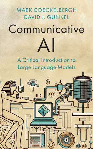 Copertina del libro *Communicative AI* di Mark Coeckelbergh e David J. Gunkel: sfondo beige con illustrazione stilizzata che richiama l’antico Egitto, figura seduta collegata tramite cavi e dispositivi a un computer; titolo e sottotitolo dedicati ai Large Language Models.