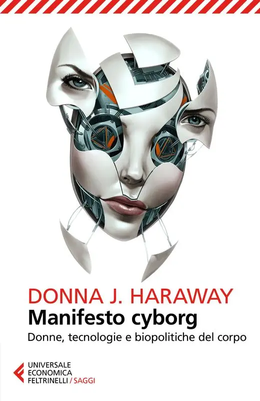 Copertina del libro Manifesto cyborg di Donna J. Haraway. Su sfondo chiaro, un volto femminile frammentato in parti metalliche rivela componenti tecnologici interni, a simboleggiare l’ibridazione tra umano e macchina. In basso il titolo e il sottotitolo: “Donne, tecnologie e biopolitiche del corpo”, con il nome dell’autrice in rosso.