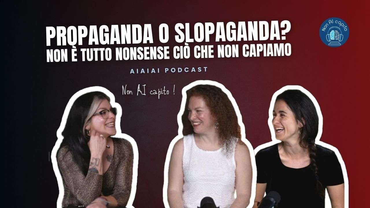 Propaganda o slopaganda? Non è tutto nonsense ciò che non capiamo | Non AI Capito Ep.14 S.4